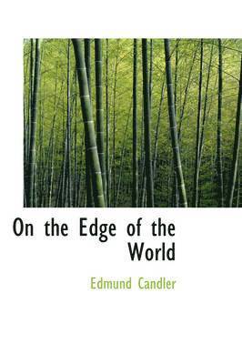 Edmund Candler - On the Edge of the World, Inbunden. Tillgänglighet: Lägg i varukorg
