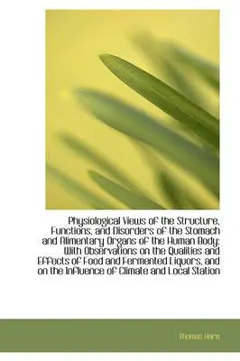 Thomas Hare - Physiological Views of the Structure, Functions, and Disorders of the Stomach and Alimentary Organs, Häftad. Tillgänglighet: Lägg i varukorg