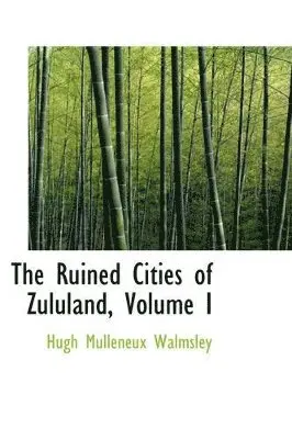 Hugh Mulleneux Walmsley - Ruined Cities of Zululand, Volume I, Häftad. Tillgänglighet: Lägg i varukorg