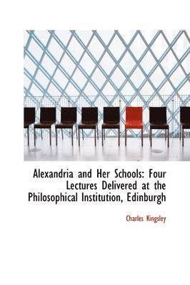 Charles Kingsley - Alexandria and Her Schools, Inbunden