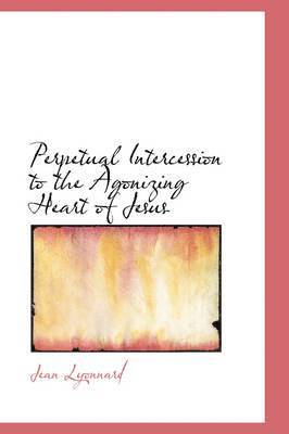Jean Lyonnard - Perpetual Intercession to the Agonizing Heart of Jesus, Inbunden