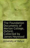The Foundation Documents of Merton College, Oxford, Collected by James Heywood