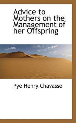 Pye Henry Chavasse - Advice to Mothers on the Management of her Offspring, Inbunden. Tillgänglighet: Lägg i varukorg
