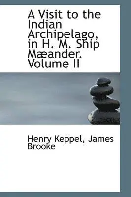 Henry Keppel - Visit to the Indian Archipelago in H. M. Ship Maeander, Volume II, Häftad. Tillgänglighet: Lägg i varukorg