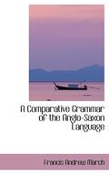 A Comparative Grammar of the Anglo-Saxon Language