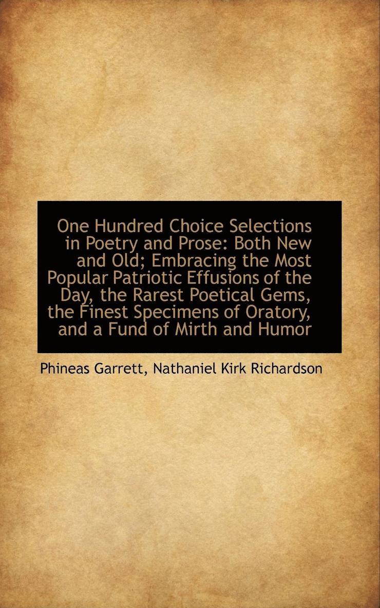 Phineas Garrett - One Hundred Choice Selections in Poetry and Prose: Both New and Old; Embracing the Most Popular Patr, Häftad. Tillgänglighet: Lägg i varukorg