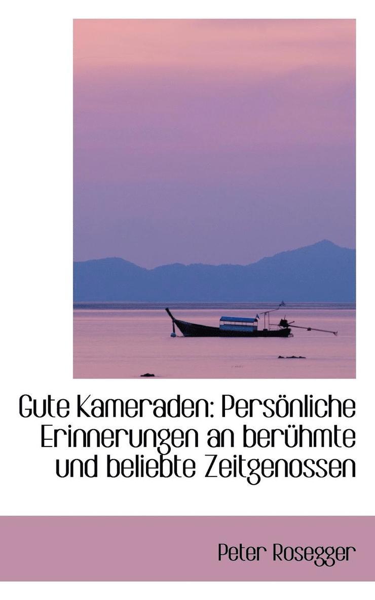 Gute Kameraden: Pers Nliche Erinnerungen an Uber Hmte Und Beliebte Zeitgenossen
