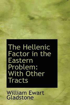 The Hellenic Factor in the Eastern Problem: With Other Tracts