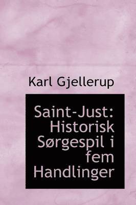 Karl Gjellerup - Saint-Just: Historisk S Rgespil I Fem Handlinger, Häftad