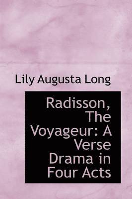 Lily Augusta Long - Radisson, The Voyageur, Inbunden
