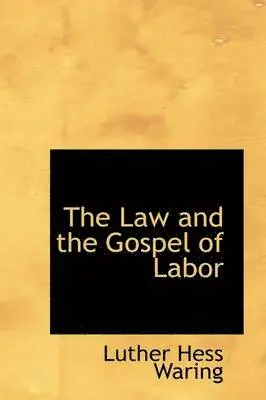 Luther Hess Waring - The Law and the Gospel of Labor, Häftad. Tillgänglighet: Lägg i varukorg