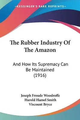 Joseph Froude Woodroffe, Harold Hamel Smith - Rubber Industry Of The Amazon, Häftad. Tillgänglighet: Lägg i varukorg
