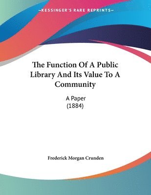 Frederick Morgan Crunden - Function Of A Public Library And Its Value To A Community, Häftad