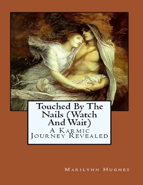Marilynn Hughes - Touched By the Nails (Watch and Wait): A Karmic Journey Revealed, E-bok. Tillgänglighet: Lägg i varukorg