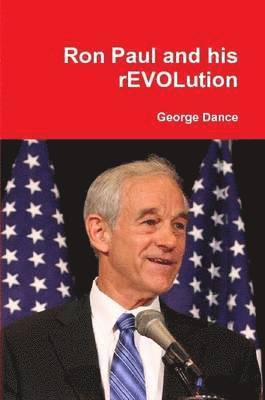 George Dance - Ron Paul and His REVOLution, Häftad