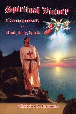 Christina R Jussaume - Spiritual Victory, Conquest of Mind, Body, Spirit, Häftad