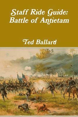 Ted Ballard - Staff Ride Guide: Battle of Antietam, Häftad. Tillgänglighet: Lägg i varukorg