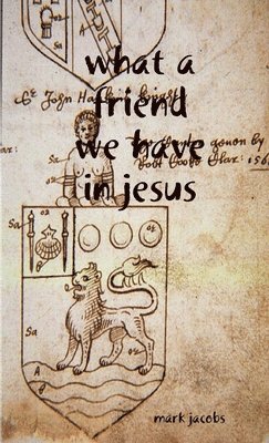 Mark Jacobs - What a friend we have in Jesus, Häftad
