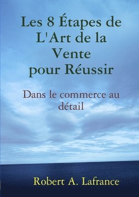 Robert A. Lafrance - Les 8 étapes de l'Art de la Vente, Häftad. Tillgänglighet: Lägg i varukorg