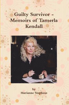 Marianne Stephens - Guilty Survivor - Memoirs of Tamerla Kendall, Häftad. Tillgänglighet: Lägg i varukorg
