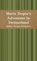 Mallory Monroe Richardson - Marie Dopre's Adventure in Switzerland, Häftad. Tillgänglighet: Lägg i varukorg