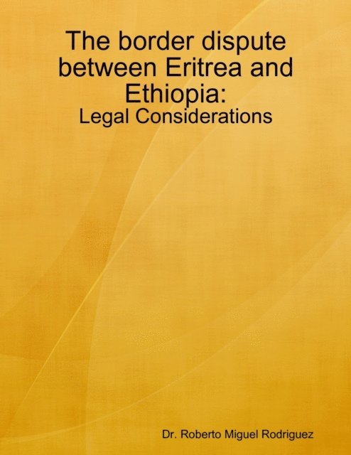 Roberto Miguel Rodriguez - Border Dispute Between Eritrea and Ethiopia - Legal Considerations, E-bok