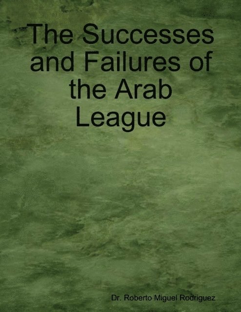 Roberto Miguel Rodriguez - Successes and Failures of the Arab League, E-bok