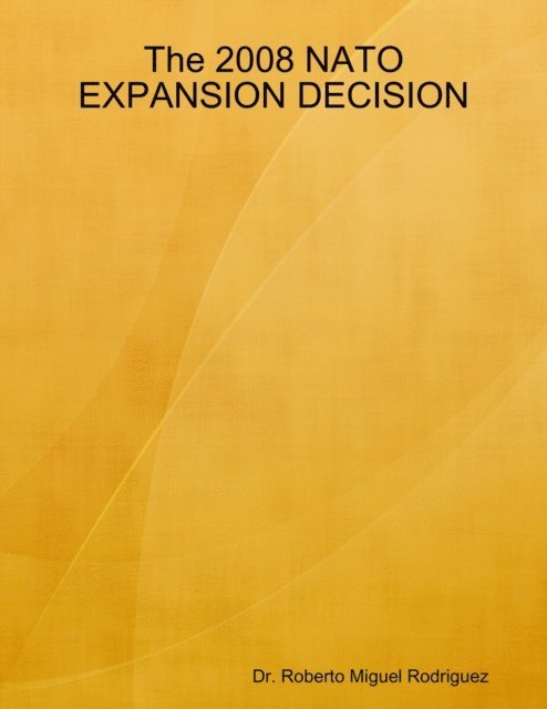 Roberto Miguel Rodriguez - 2008 NATO Expansion Decision, E-bok