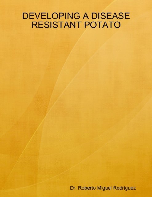 Roberto Miguel Rodriguez - Developing a Disease Resistant Potato, E-bok