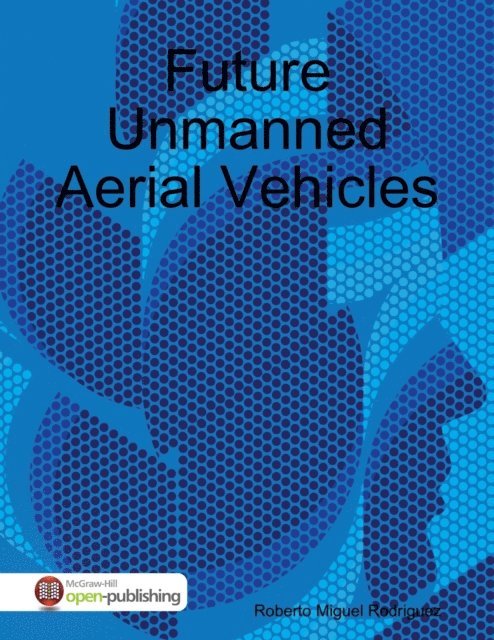 Roberto Miguel Rodriguez - Future Unmanned Aerial Vehicles, E-bok