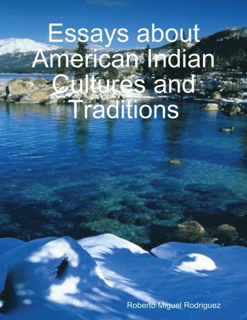 Roberto Miguel Rodriguez - Essays About American Indian Cultures and Traditions, E-bok