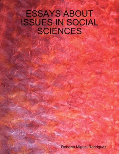 Roberto Miguel Rodriguez - Essays About Issues In Social Sciences, E-bok