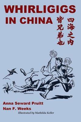 Anna Seward Pruitt, Nan F. Weeks, Illustrated by Mathilda Keller - Whirligigs in China, Häftad