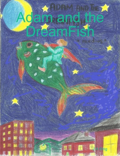 J.A. King - Adam and the DreamFish, E-bok