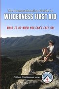 The Comprehensive Guide to Wilderness First Aid