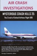 AIR CRASH INVESTIGATIONS: MYSTERIOUS CRASH KILLS 25 The Crash of United Airlines Flight 585