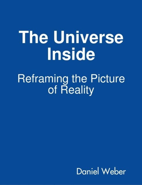 Daniel Weber - Universe Inside - Reframing the Picture of Reality, E-bok