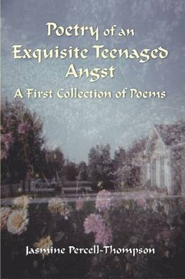 Jasmine Percell-Thompson - Poetry of An Exquisite Teenaged Angst, Häftad