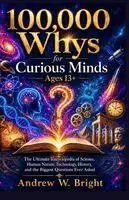 Andrew W Bright - 100,000 Whys for Curious Minds Ages 13+, Häftad. Tillgänglighet: Tillfälligt slut