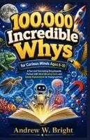 Andrew W Bright - 100,000 Incredible Whys for Curious Minds Ages 6-10, Häftad. Tillgänglighet: Tillfälligt slut