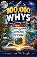 Andrew W Bright - 100,000 Whys About Absolutely Everything Ages 5-11, Häftad. Tillgänglighet: Tillfälligt slut