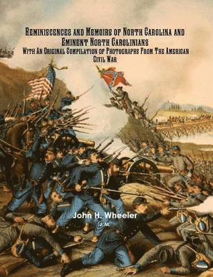 J. M., John H. Wheeler - Reminiscences and Memoirs of North Carolina and Eminent North Carolinians With An Original Compilation of Photographs From The American Civil War, Häftad. Tillgänglighet: Lägg i varukorg