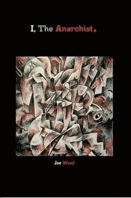 Joe Wood - I, The Anarchist., Häftad. Tillgänglighet: Lägg i varukorg
