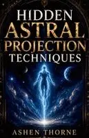 Hidden Astral Projection Techniques