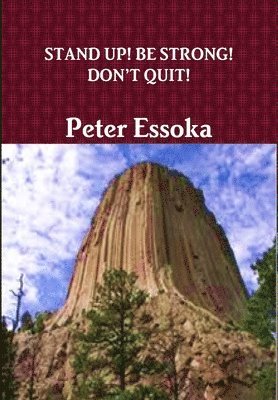 Peter Essoka - Stand Up! Be Strong! Don't Quit!, Inbunden