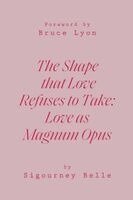Sigourney Belle - Shape That Love Refuses to Take, Häftad