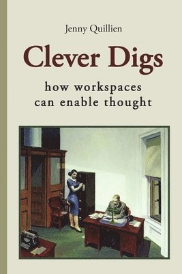 Clever Digs: How Workspaces Can Enable Thought av Jenny Quillien