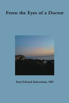 Paul Edward Kaloostian - From the Eyes of a Doctor, Häftad. Tillgänglighet: Lägg i varukorg