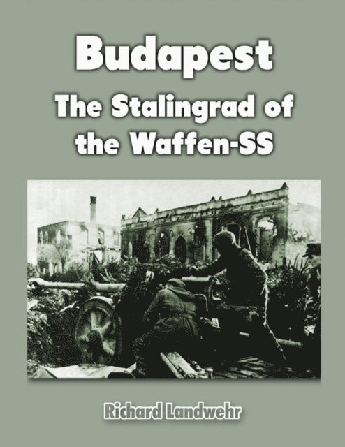 Richard Landwehr - Budapest: The Stalingrad of the Waffen-SS, E-bok