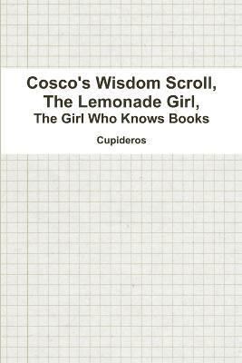 Cupideros - Cosco's Wisdom Scroll, The Lemonade Girl, The Girl Who Knows Books, Häftad. Tillgänglighet: Lägg i varukorg